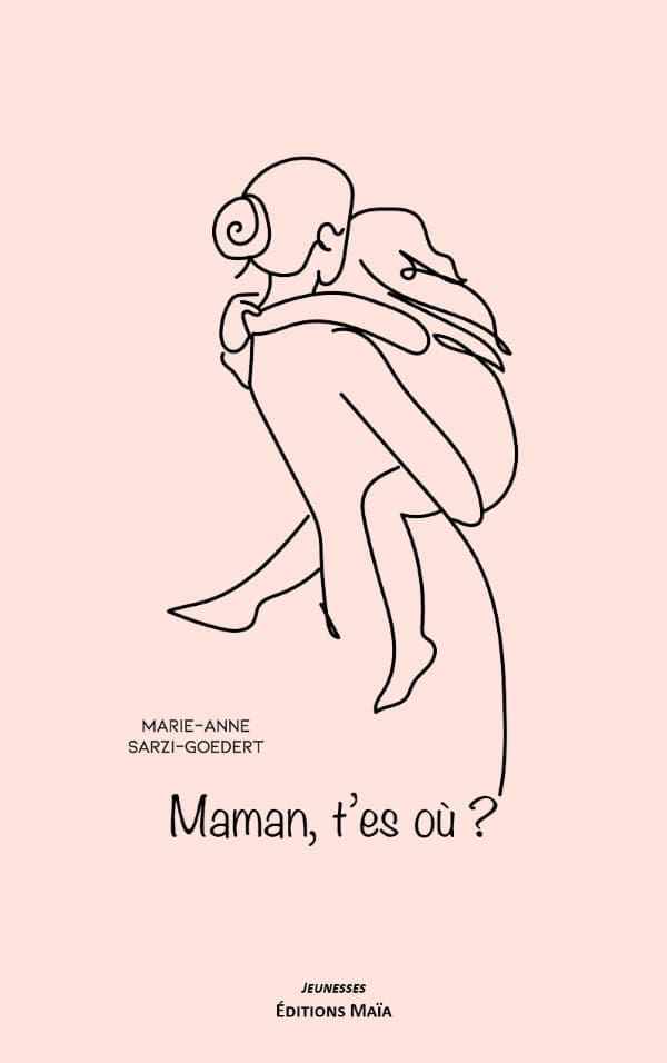 Maman t'es où Marie-Anne Sarzi-Goedert