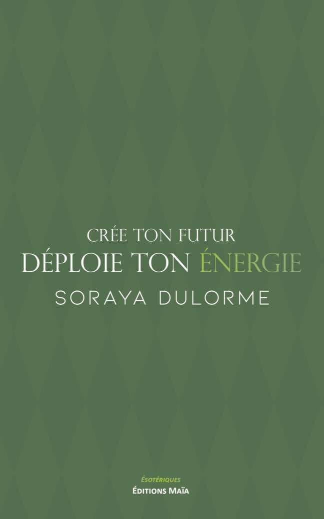 Crée ton futur déploie ton énergie Soraya Dulorme