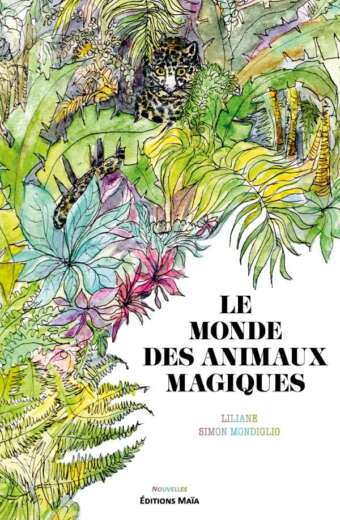 Le monde des animaux magiques Liliane Simon Mondiglio