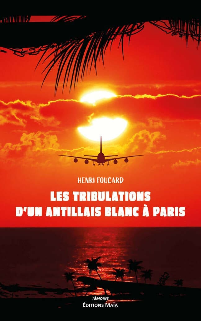 Les tribulations d'un antillais blanc à Paris Henri Foucard