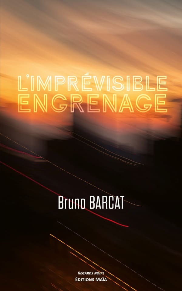 Bruno BARCAT - L’imprévisible engrenage