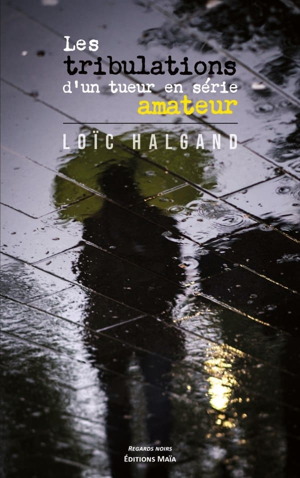 Loïc Halgand - Les tribulations d'un tueur en série amateur