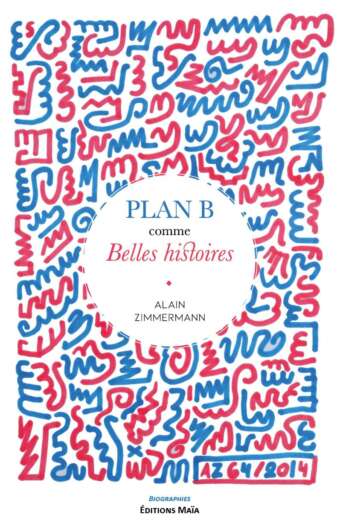 Plan B comme Belles histoires Alain Zimmermann