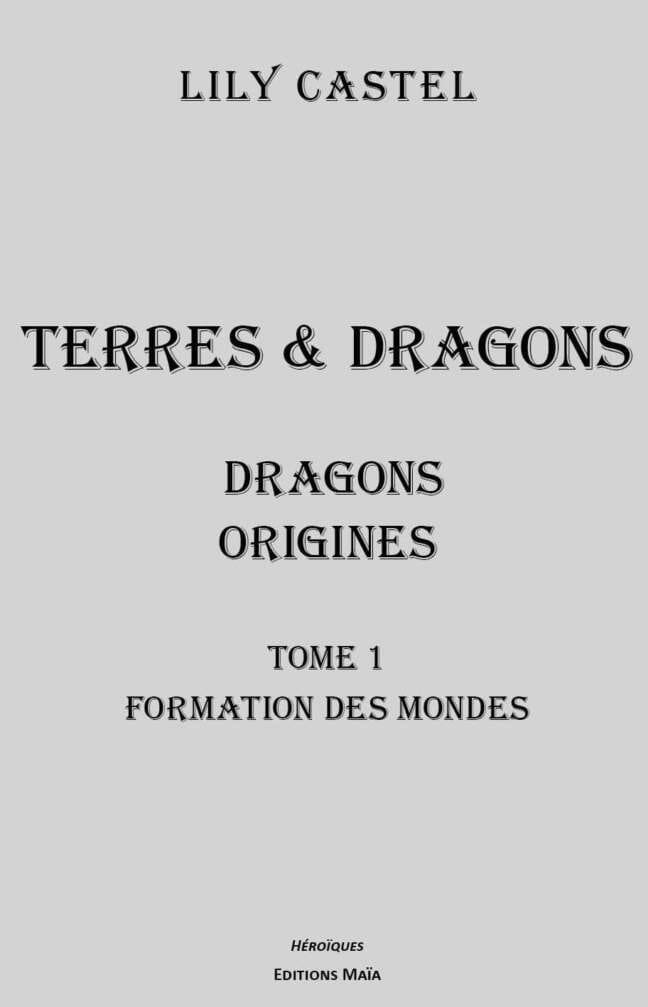 Dragons - Origines - 1. Formation des mondes Lily Castel