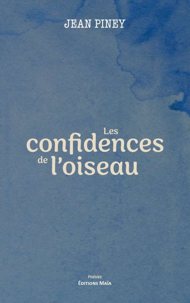 Les confidences de l'oiseau Jean Piney