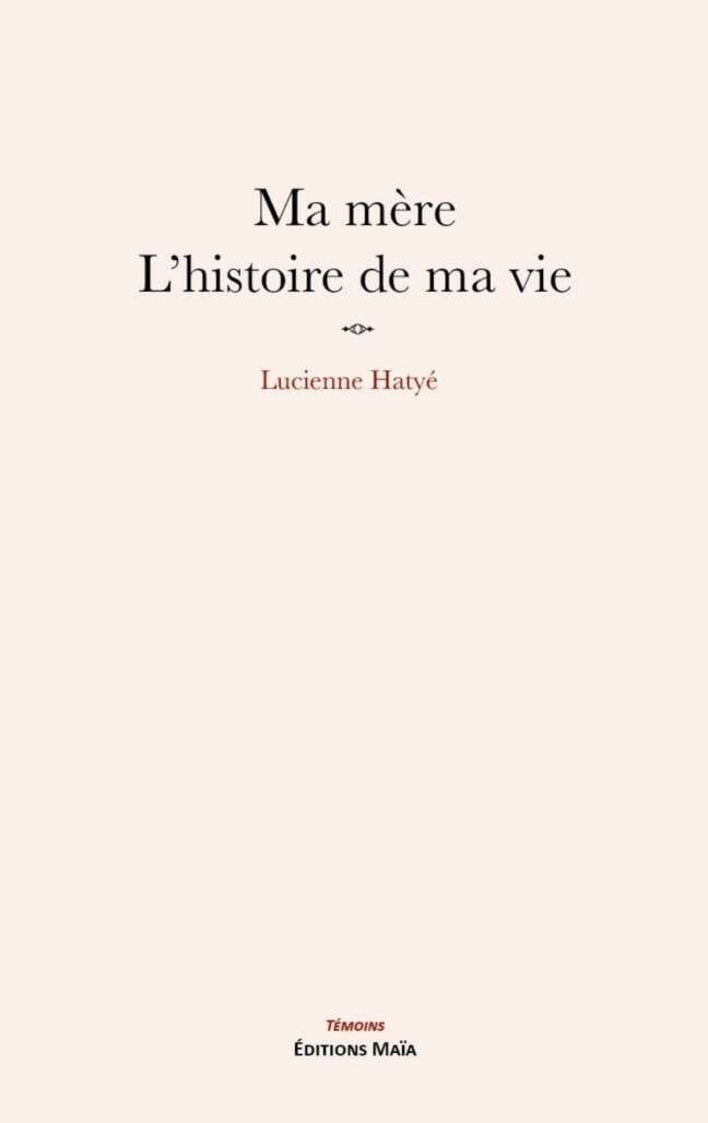 Ma mère l'histoire de ma vie Lucienne Hatye