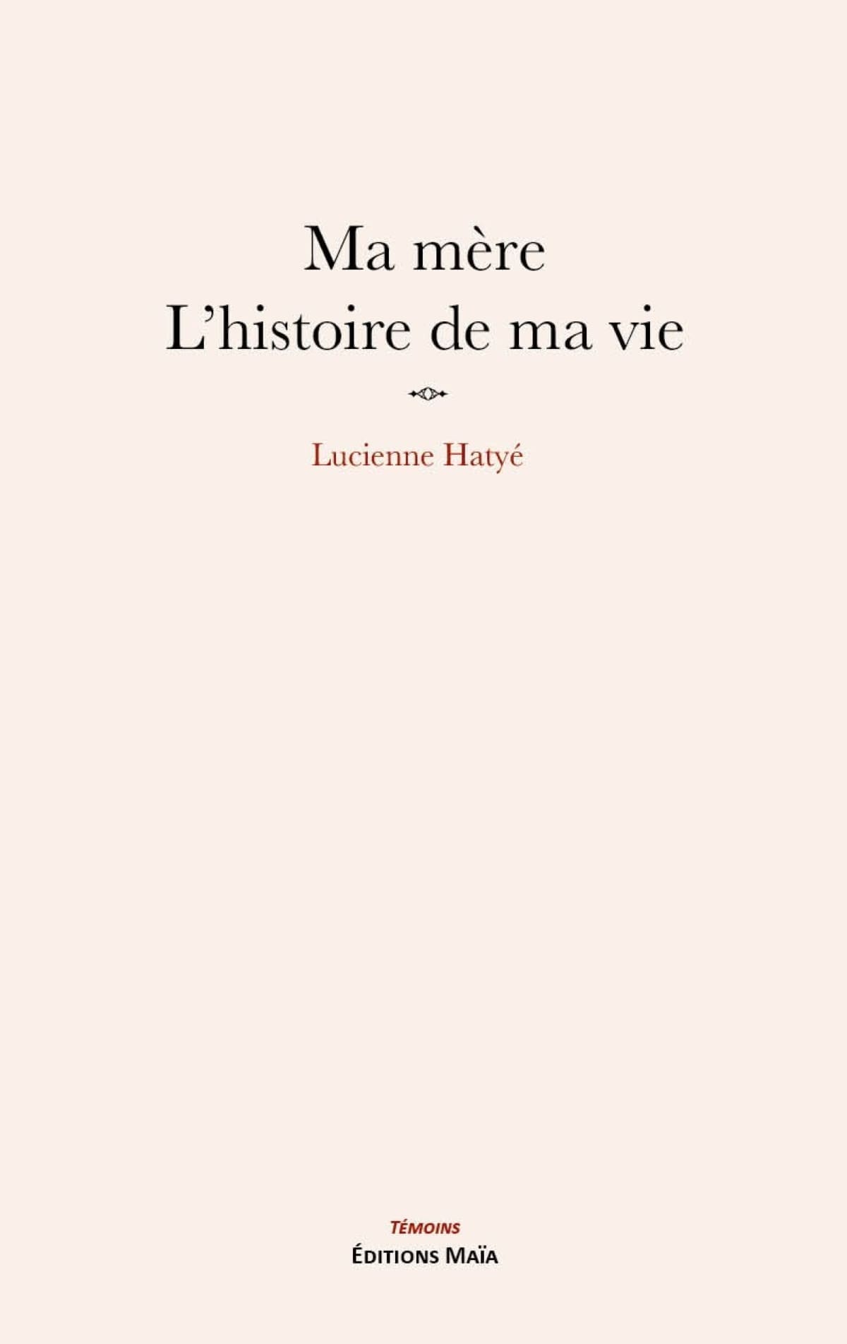 Ma mère l'histoire de ma vie Lucienne Hatye