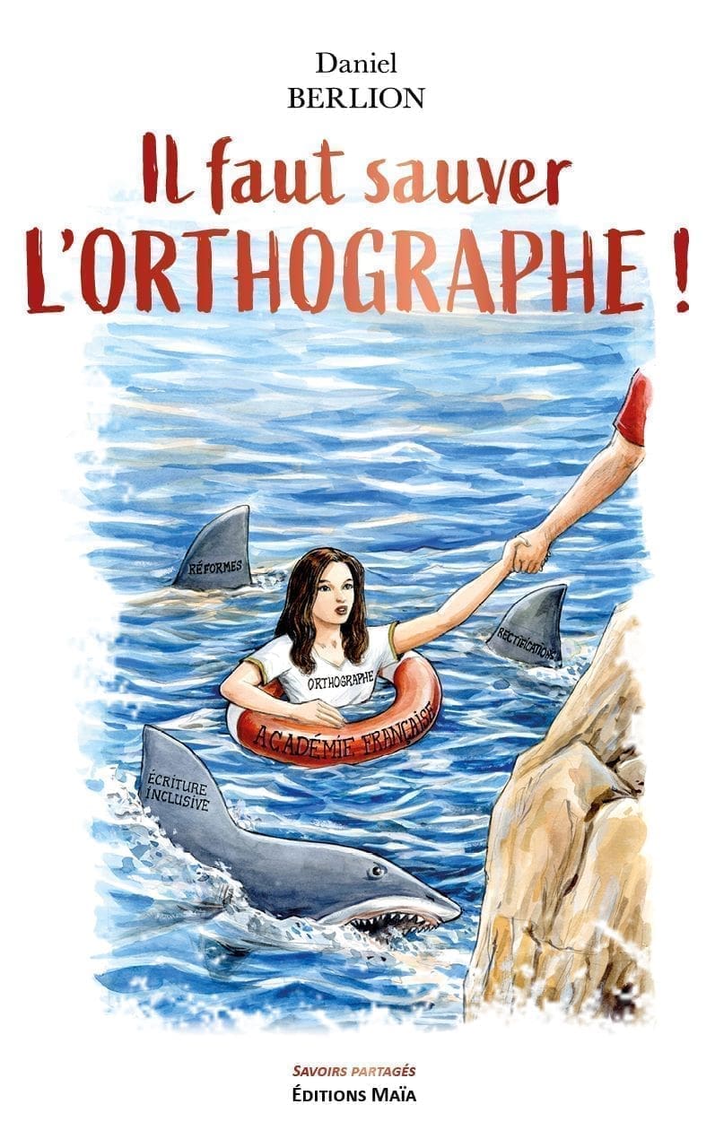 ll faut sauver l'orthographe Daniel Berlion