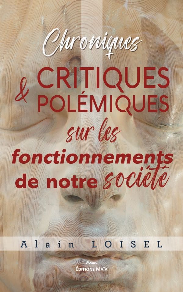 Critiques & polemiques sur les fonctionnements de notre societe_Alain LOISEL