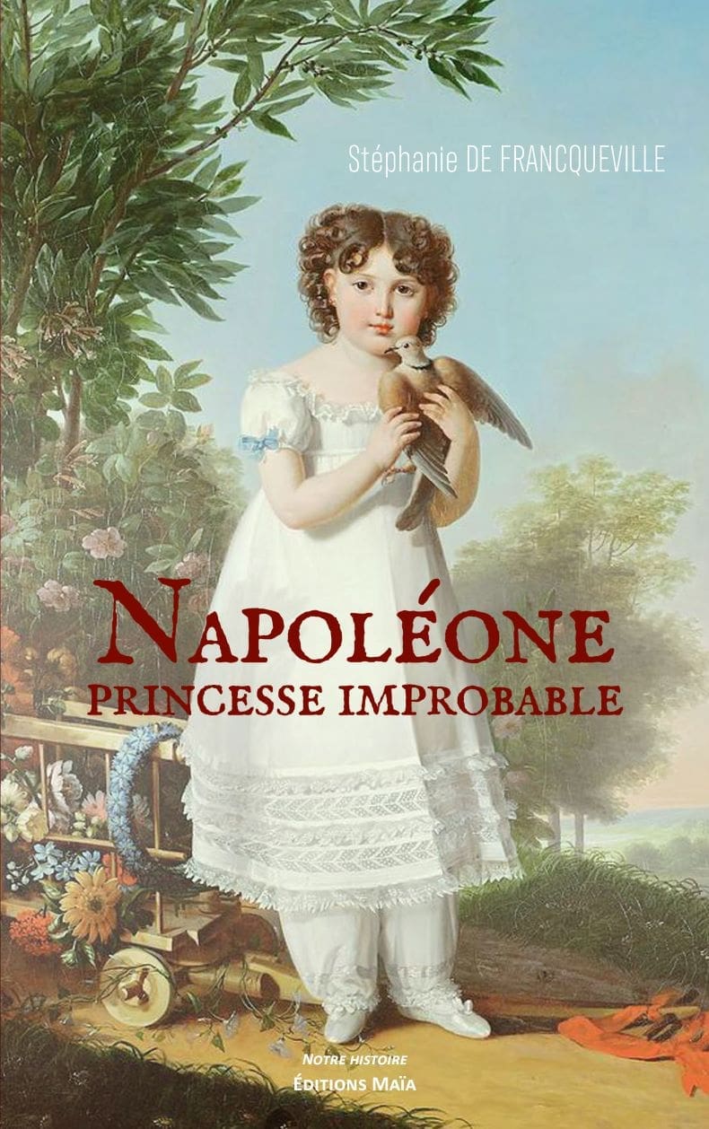 Stéphanie DE FRANCQUEVILLE - Napoléone, princesse improbable