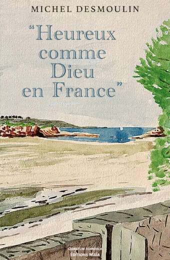 Michel DESMOULIN - Heureux comme Dieu en France