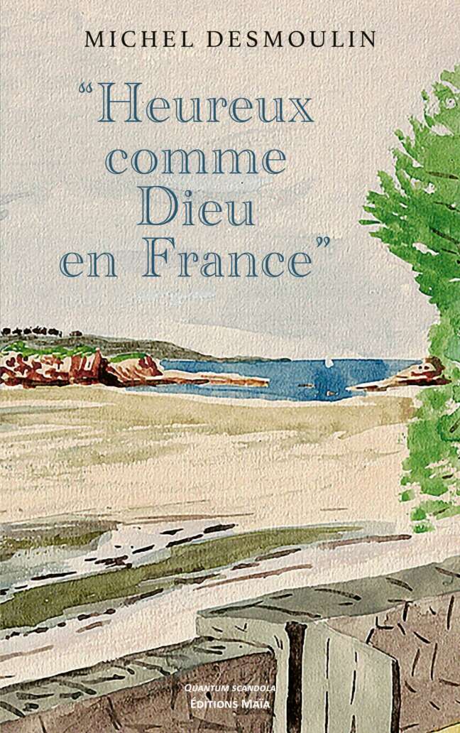 Michel DESMOULIN - Heureux comme Dieu en France