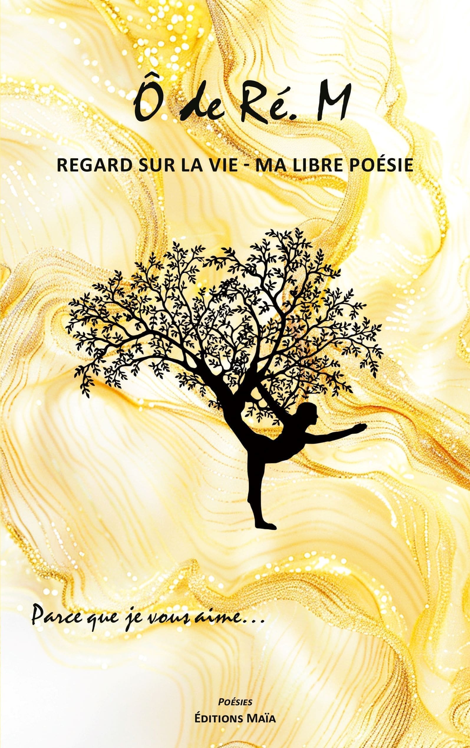 Ô de Ré. M - Regard sur la vie – Ma libre poésie