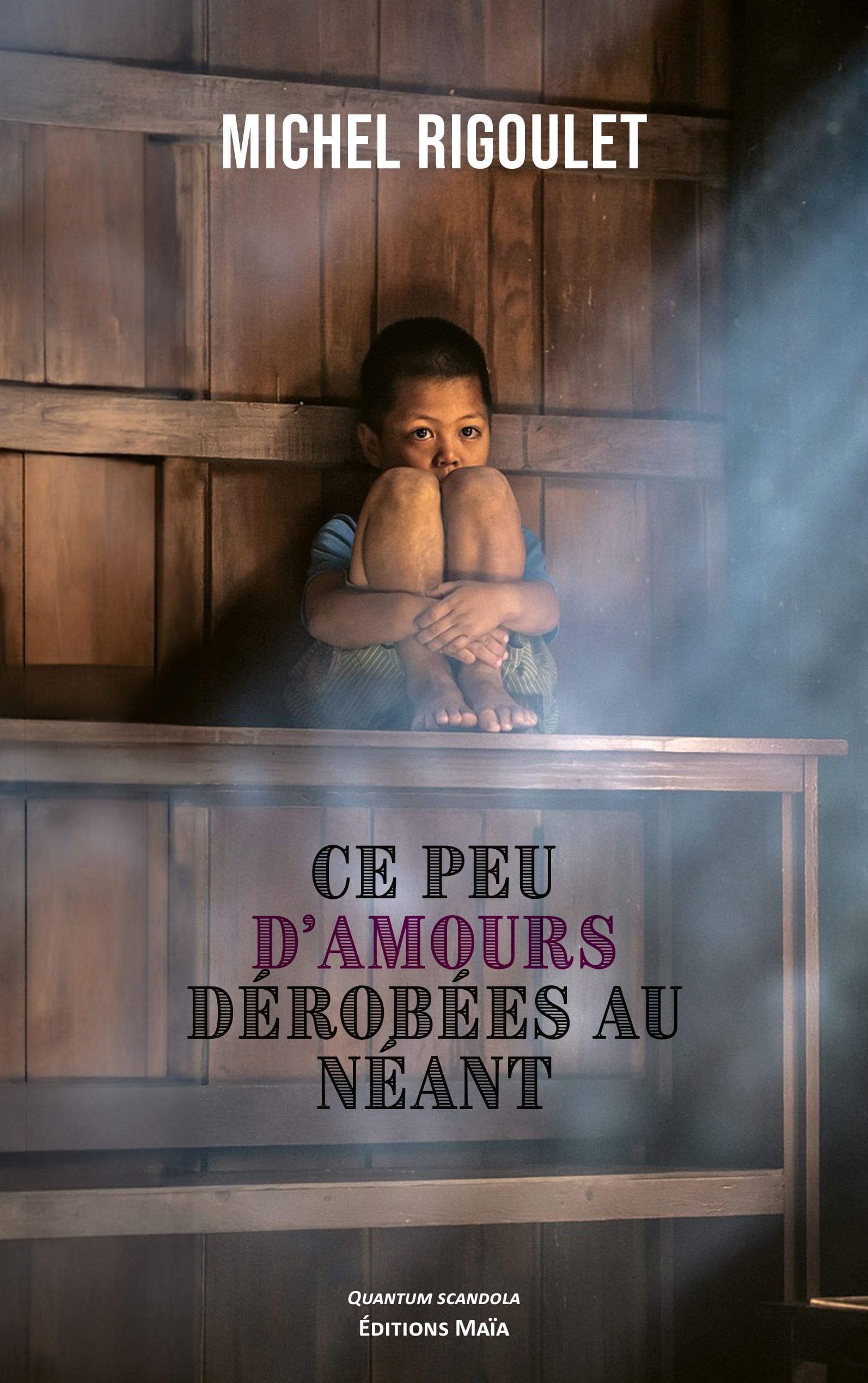 Michel RIGOULET - Ce peu d’amours dérobées au néant