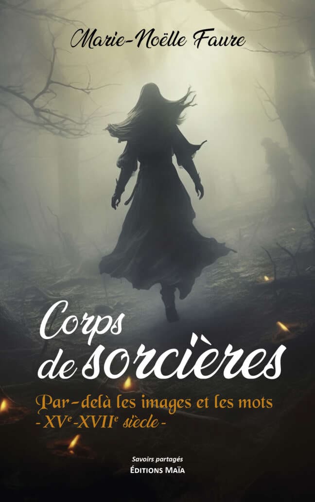 Corps de sorcières - Par-delà les images et les mots - XVe-XVIIe siècle - Marie-Noëlle Faure