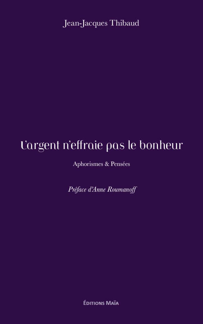 L’argent n’effraie pas le bonheur - Aphorismes & Pensées - Jean-Jacques Thibaud