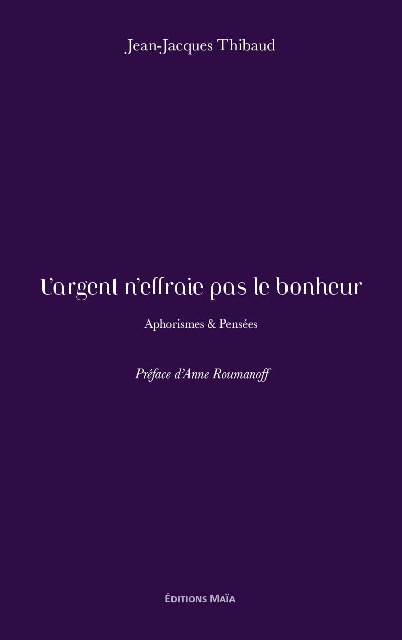 L’argent n’effraie pas le bonheur - Aphorismes & Pensées - Jean-Jacques Thibaud