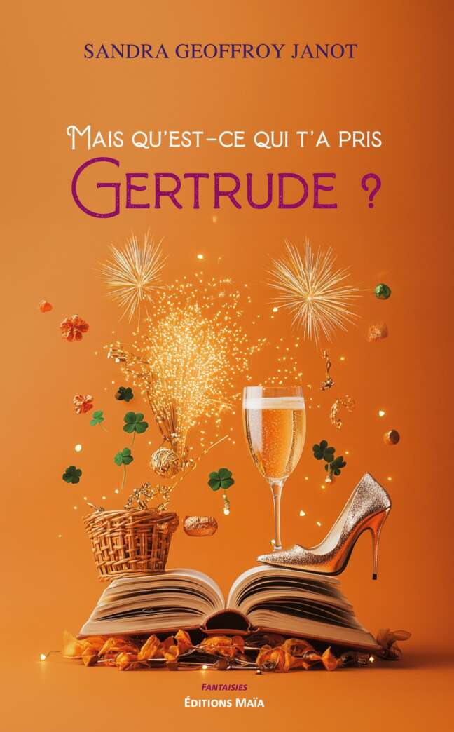 Mais qu’est-ce qui t’a pris Gertrude ? - Sandra Geoffroy Janot