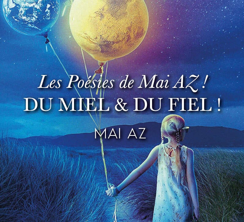 Les poésies de Mai AZ ! - Du miel & du fiel ! - Mai AZ