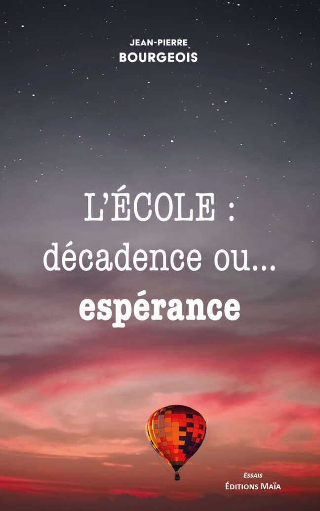 Jean-Pierre Bourgeois - L’école : décadence ou… espérance