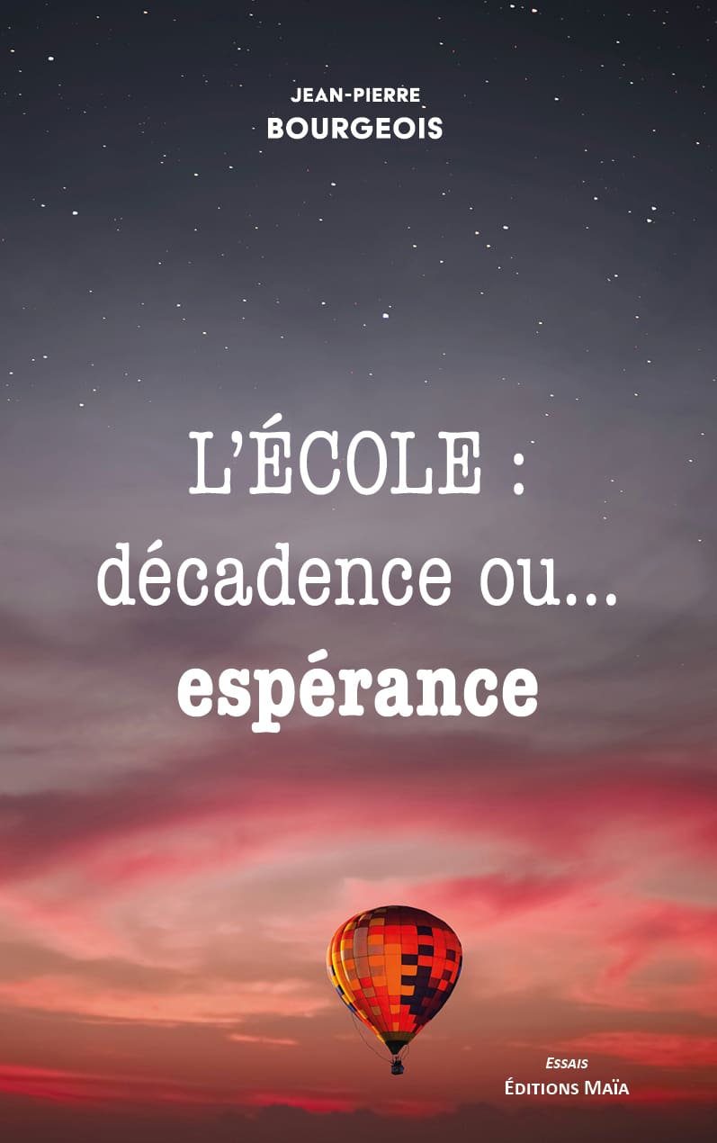Jean-Pierre Bourgeois - L’école : décadence ou… espérance