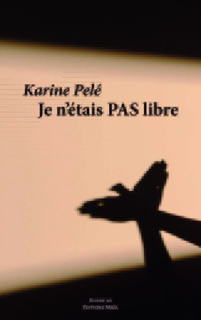 Karine Pelé, Je n'étais pas libre