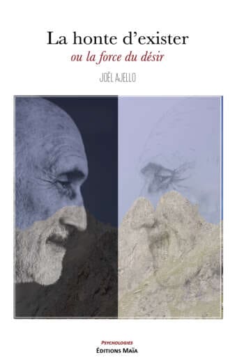 Joël Ajello, La honte d’exister ou la force du désir