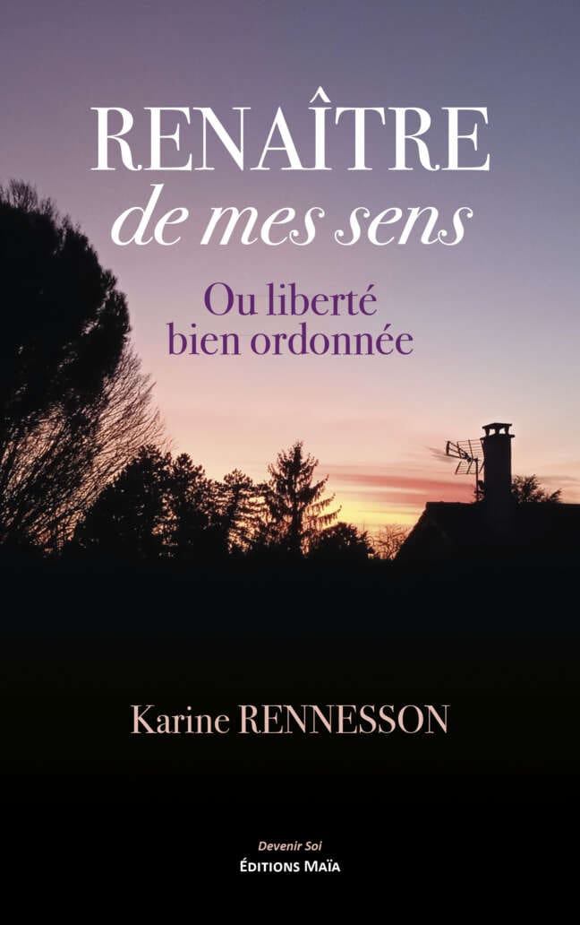 Karine Rennesson, Renaître de mes sens, Ou liberté bien ordonnée