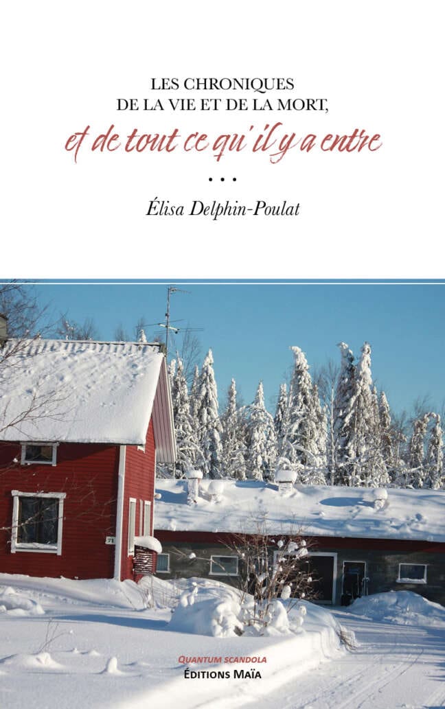 Élisa Delphin-Poulat - Les chroniques de la vie et de la mort et de tout ce qu’il y a entre