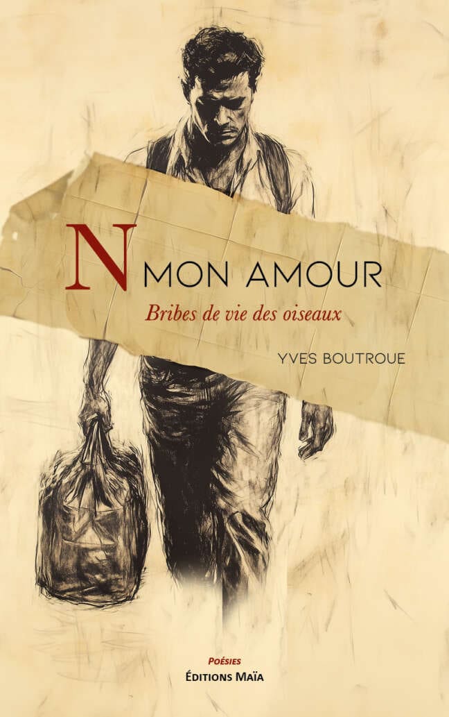 Yves Boutroue, N mon amour – Bribes de vie des oiseaux