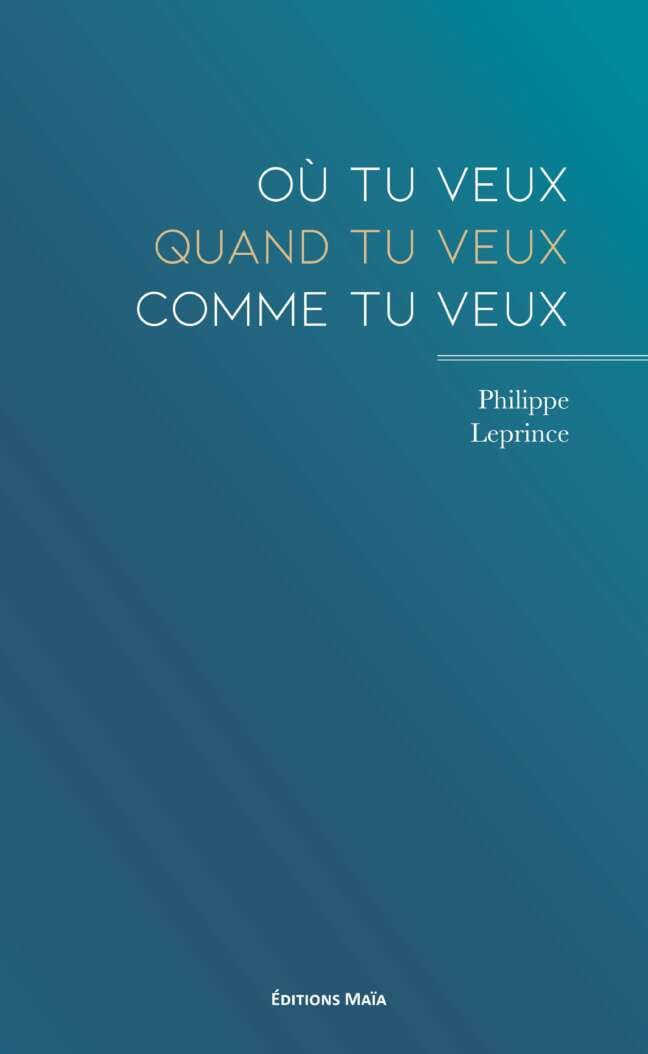 Philippe Leprince, Où tu veux, quand tu veux, comme tu veux