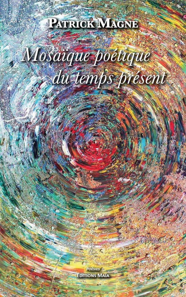 Patrick Magne, Mosaïque poétique du temps présent