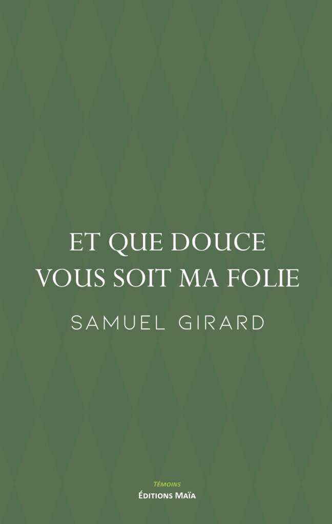 Samuel Girard, Et que douce vous soit ma folie