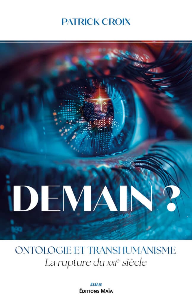 Patrick Croix, Demain ? Ontologie et transhumanisme : la rupture du XXIe siècle