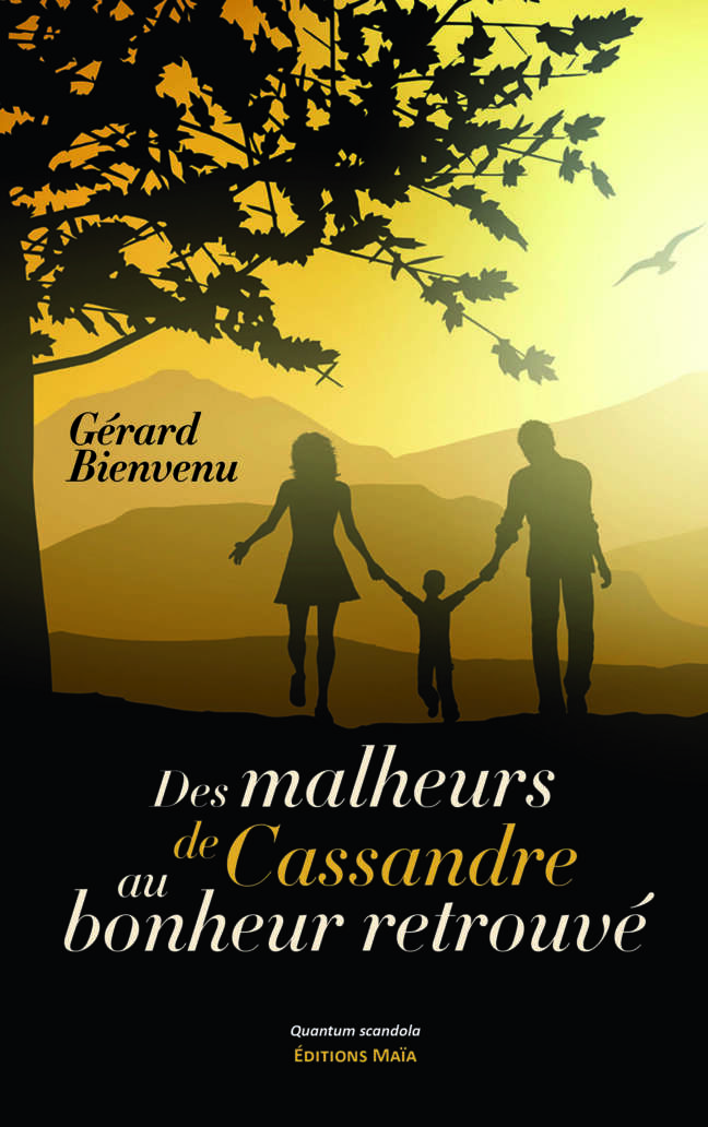 Gérard Bienvenu, Des malheurs de Cassandre au bonheur retrouvé