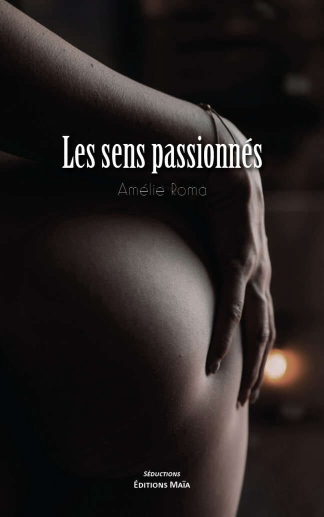 Amélie Roma, Les sens passionnés