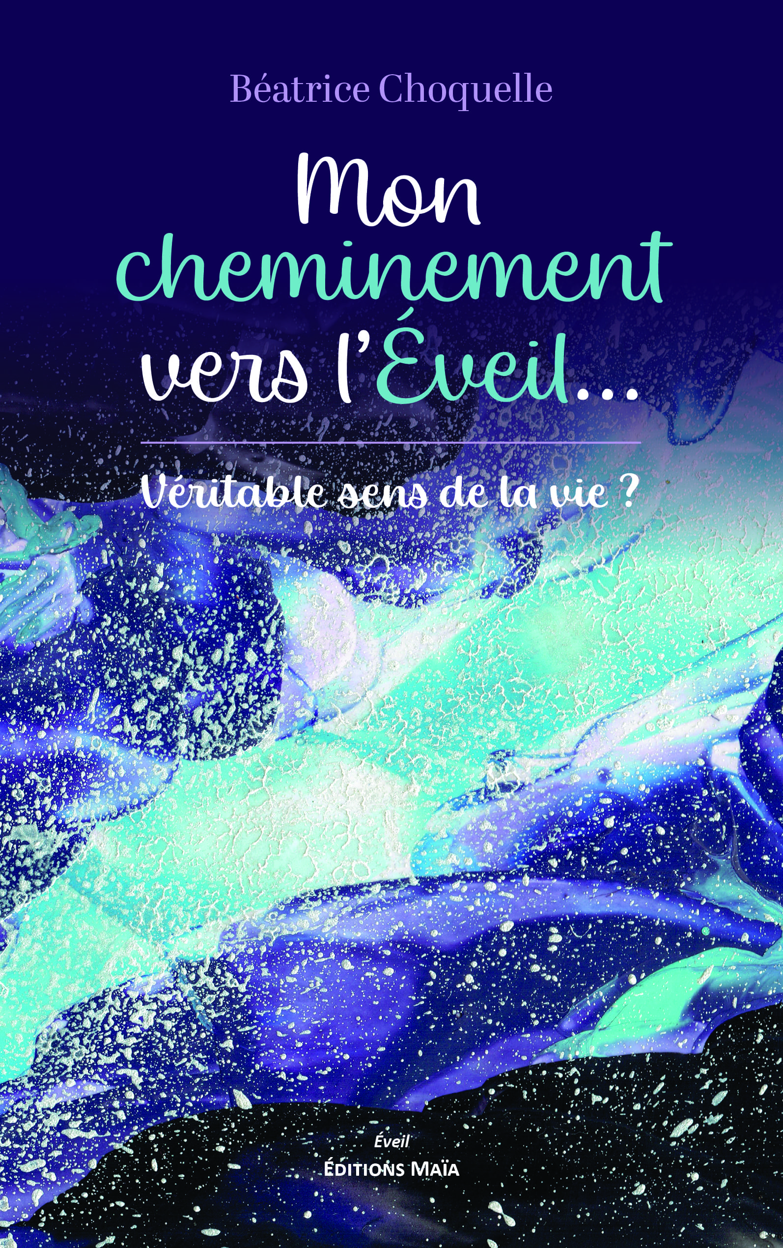 Béatrice Choquelle, Mon cheminement vers l’éveil... Véritable sens de la vie ?