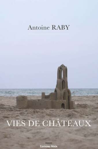 Vies de châteaux, Antoine Raby