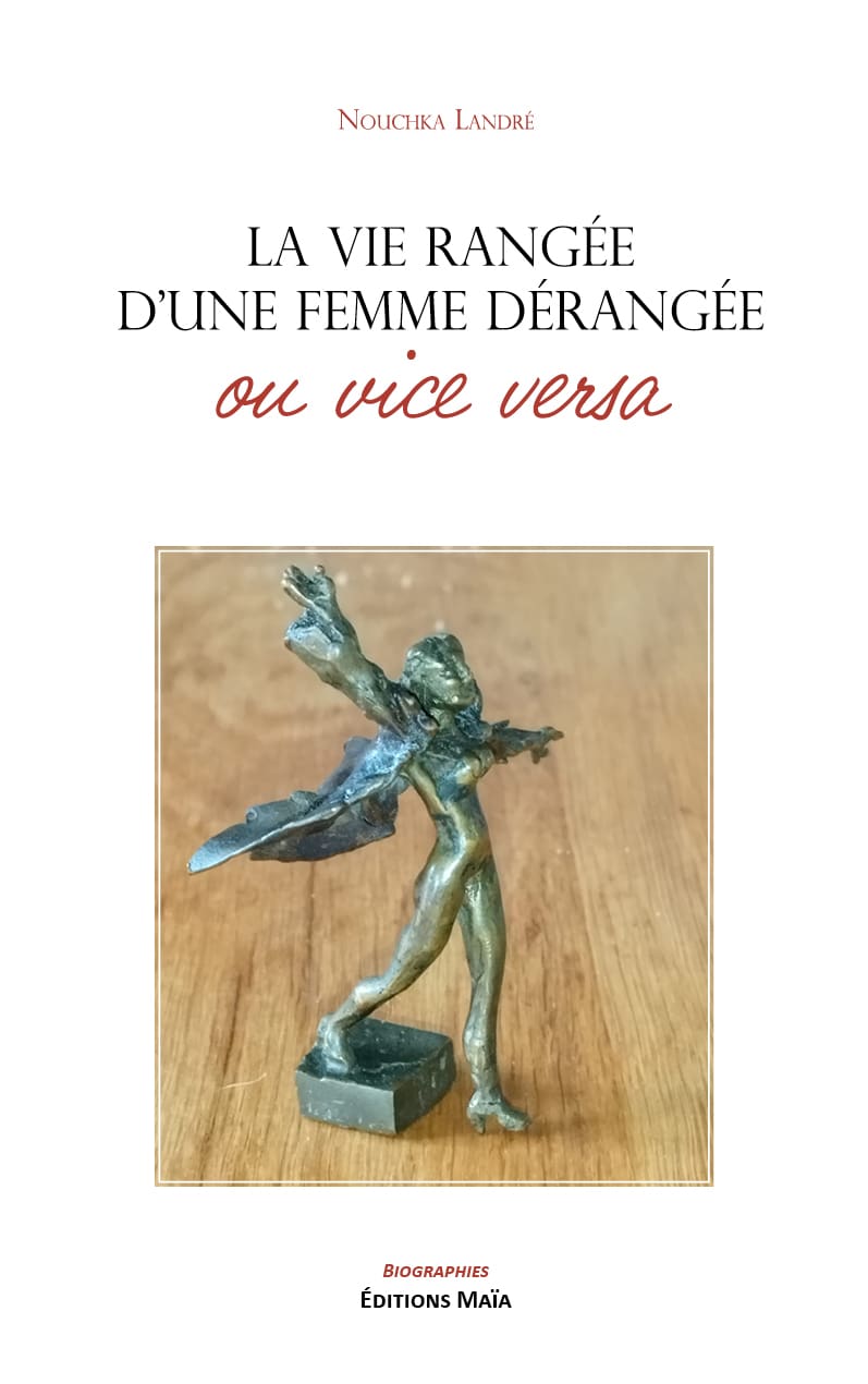 Nouchka Landré, La vie rangée d’une femme dérangée ou vice versa