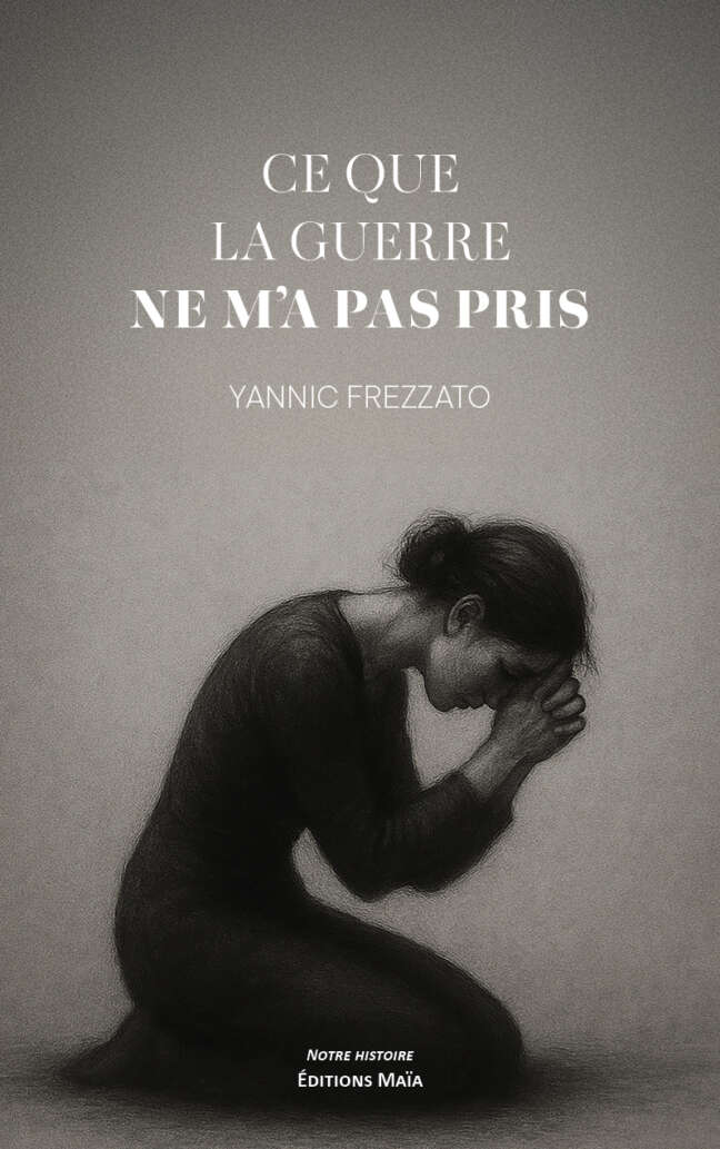 Yannic Frezzato, Ce que la guerre ne m’a pas pris