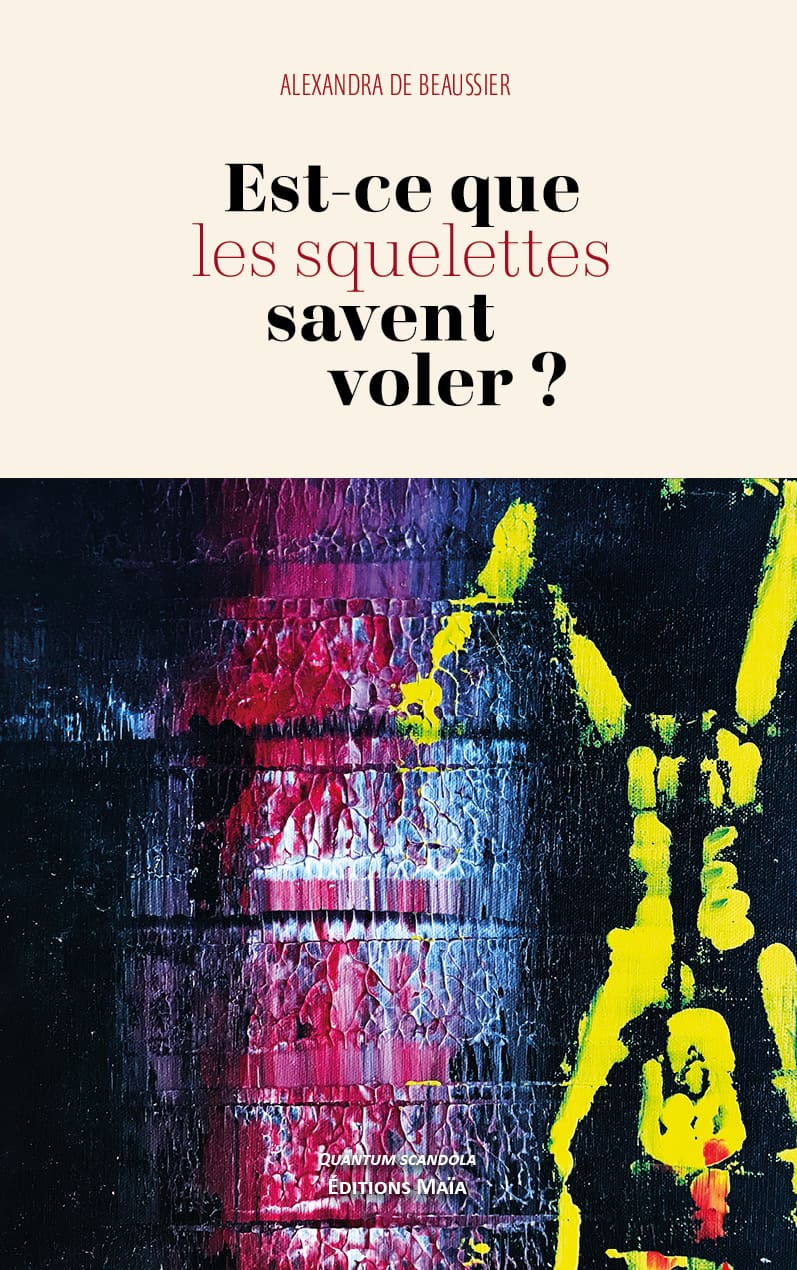 Alexandra de Beaussier, Est-ce que les squelettes savent voler ?