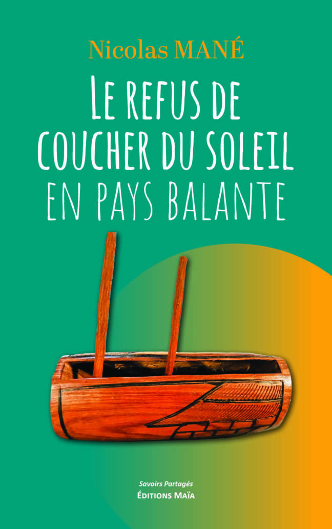 Nicolas Mané - Le refus de coucher du soleil en pays Balante