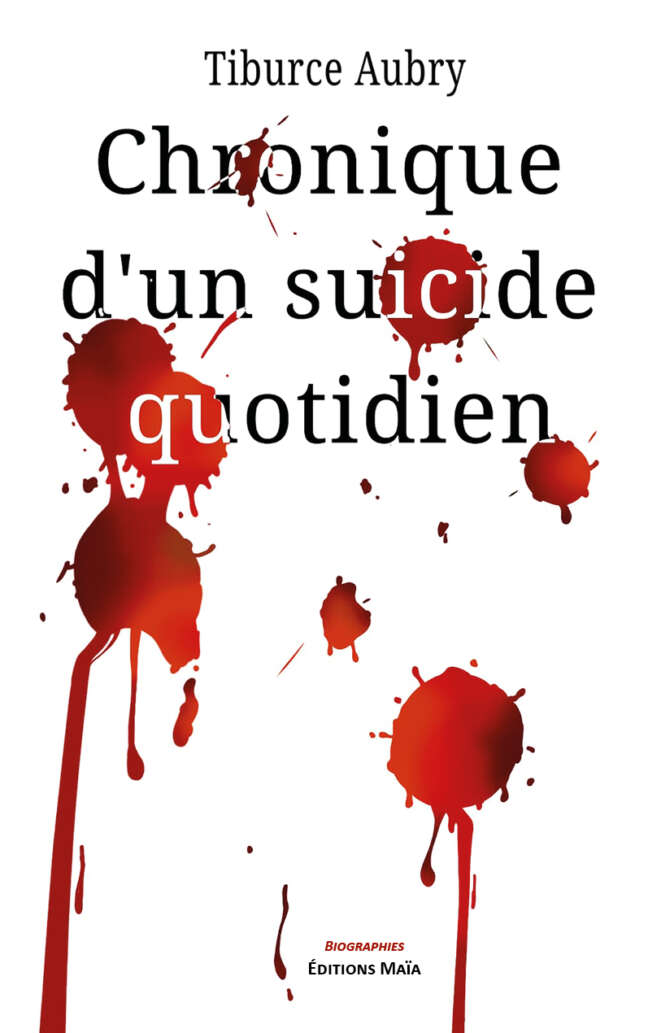 Tiburce Aubry, Chronique d’un suicide quotidien