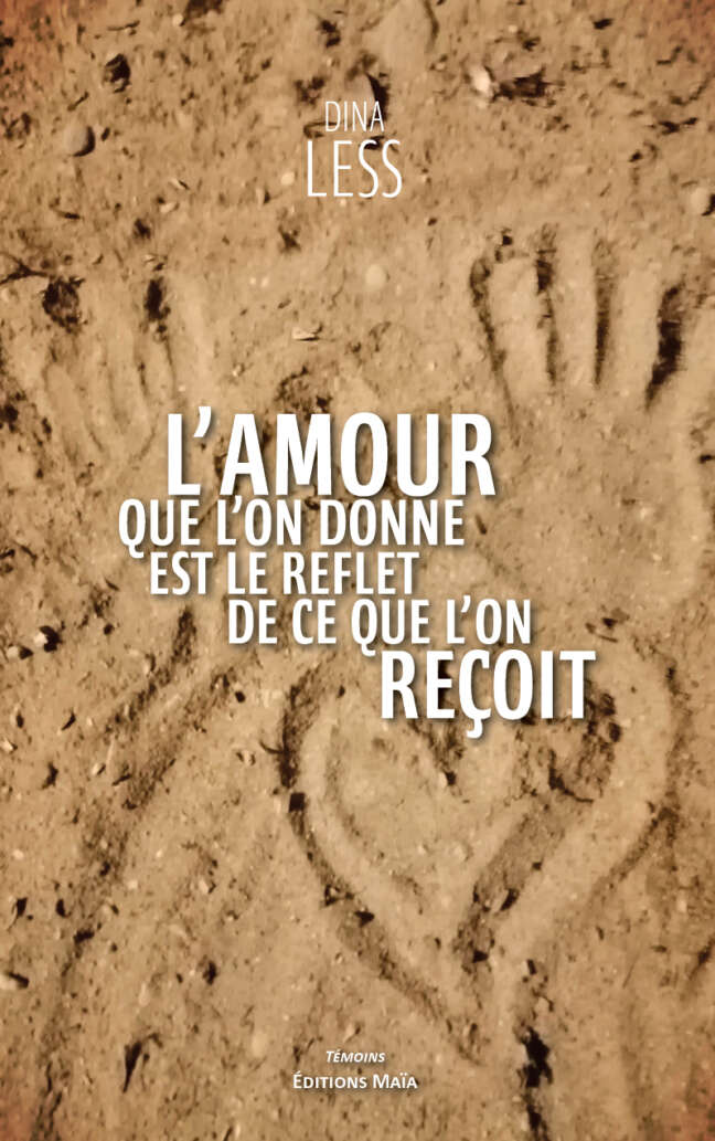 Dina Less, L’amour que l’on donne est le reflet de ce que l’on reçoit