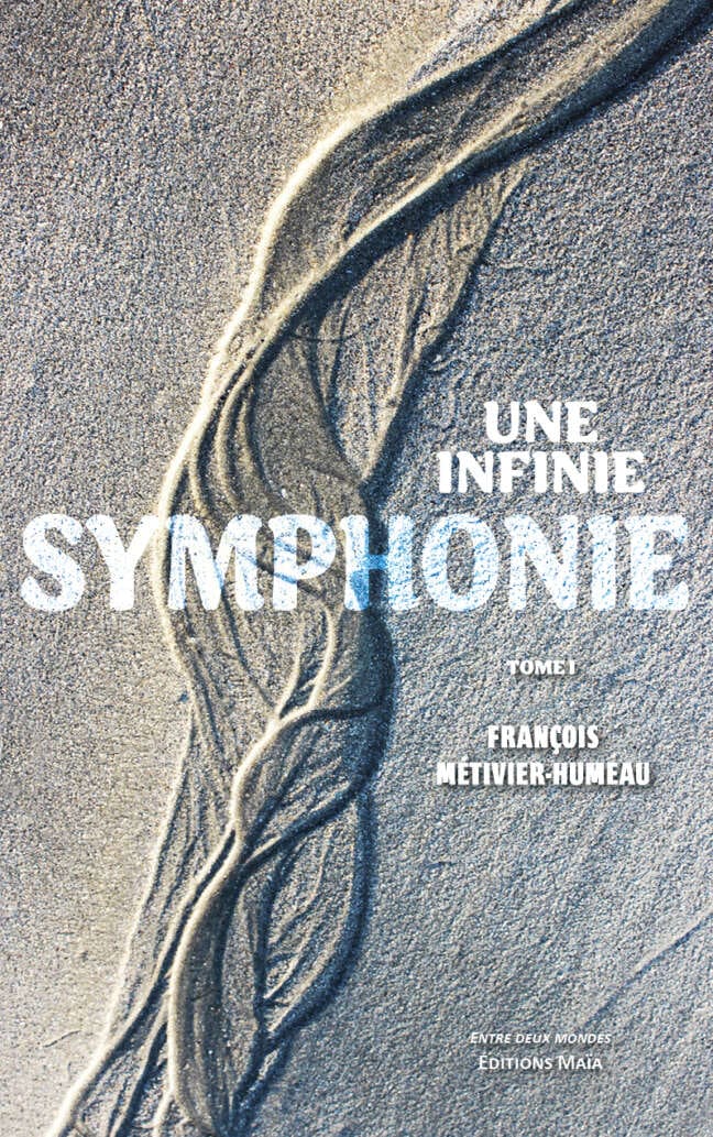 François Métivier-Humeau, Une infinie symphonie, Tome I