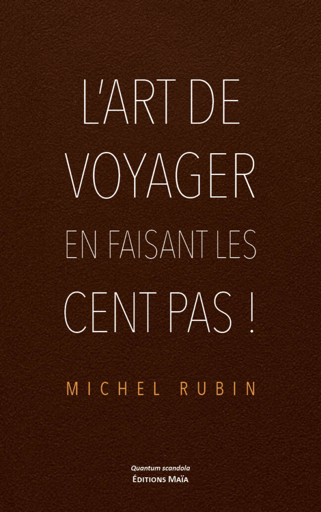 Michel Rubin, L’art de voyager en faisant les cent pas !