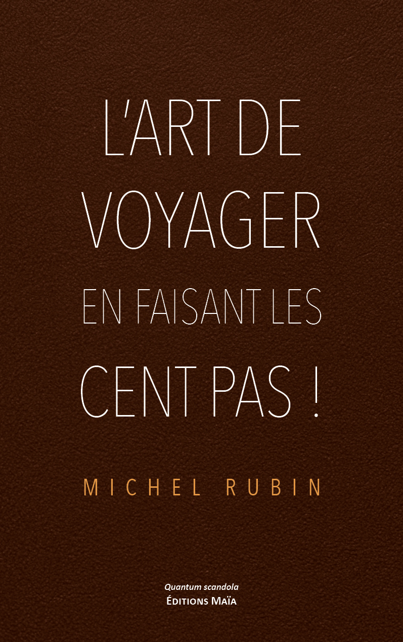 Michel Rubin, L’art de voyager en faisant les cent pas !