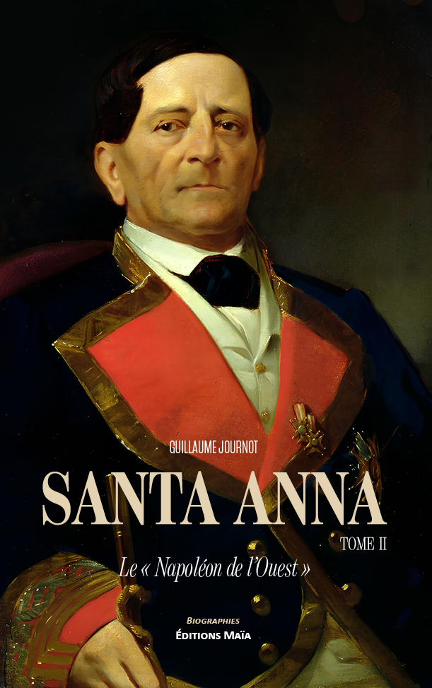 Guillaume Journot, Santa Anna, Le « Napoléon de l’Ouest » Tome II