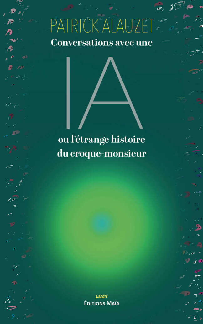 Patrick Alauzet, Conversations avec une IA ou l’étrange histoire du croque-monsieur