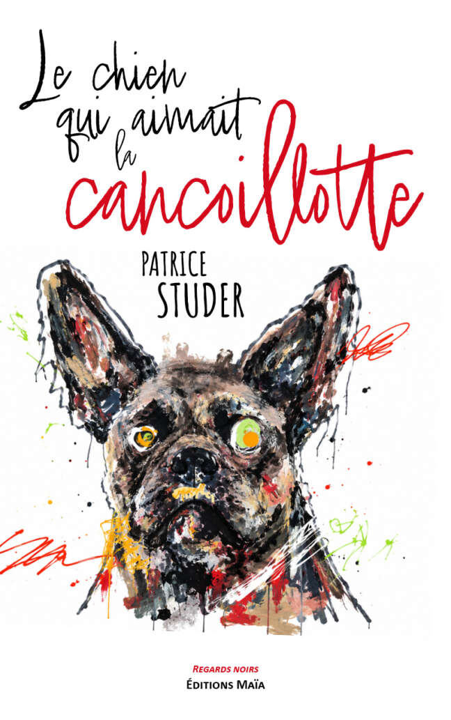 Patrice Studer - Le chien qui aimait la cancoillotte